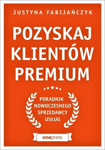 Pozyskaj klientów premium. Poradnik nowoczesnego sprzedawcy usług