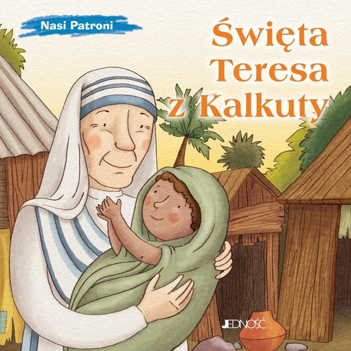 Nasi Patroni. Święta Teresa z Kalkuty
