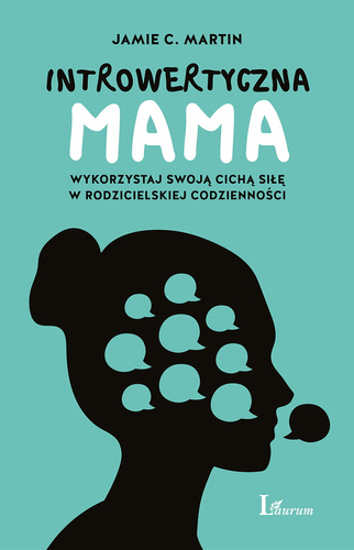 Introwertyczna mama  Wykorzystaj swoją cichą siłę w rodzicielskiej codzienności