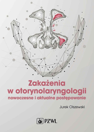 Zakażenia w otorynolaryngologii. Nowoczesne i ...