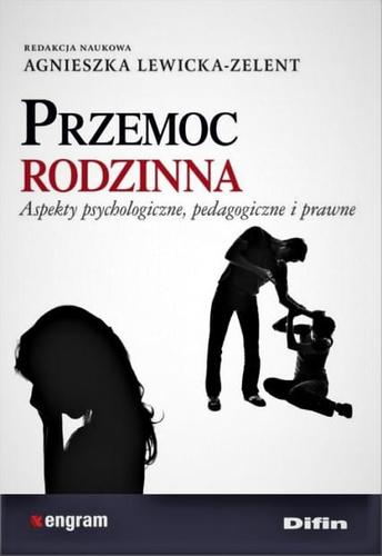 Przemoc rodzinna. Aspekty psychologiczne, pedagogiczne i prawne