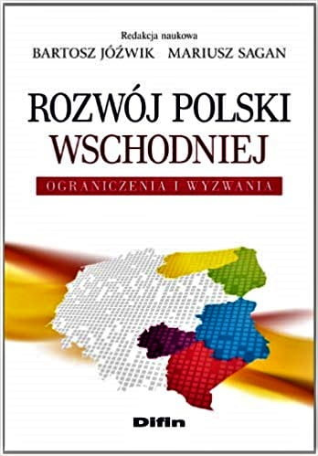 Rozwój Polski Wschodniej. Ograniczenia i wyzwania