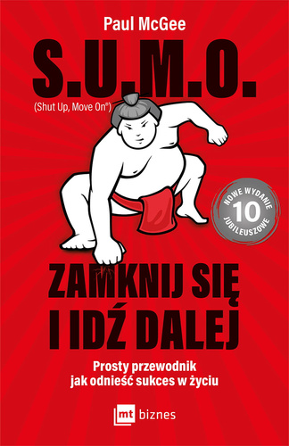 S.U.M.O. (Shut Up, Move On) Zamknij się i idź dalej Prosty przewodnik jak odnieść sukces w życiu