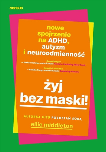 Żyj bez maski! Nowe spojrzenie na ADHD, autyzm...