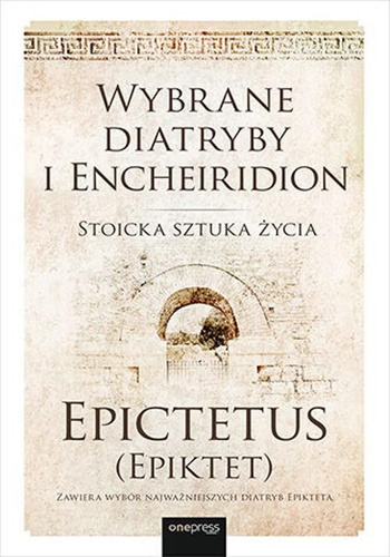 Wybrane diatryby i Encheiridion. Stoicka sztuka życia