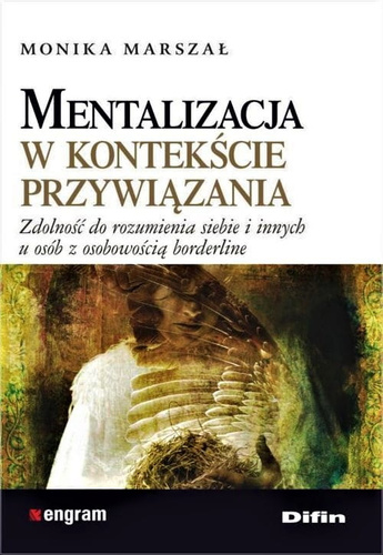 Mentalizacja w kontekście przywiązania. Zdolność do rozumienia siebie i innych u osób z osobowością borderline