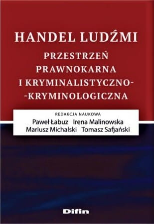 Handel ludźmi. Przestrzeń prawnokarna i kryminalistyczno-kryminologiczna