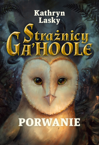 Porwanie. Strażnicy GaHoole. Tom 1
