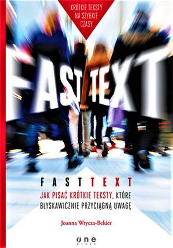 Fast text. Jak pisać krótkie teksty, które błyskawicznie przyciągną uwagę