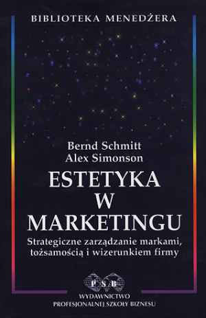 Estetyka w marketingu Strategiczne zarządzanie markami, tożsamością i wizerunkiem firmy