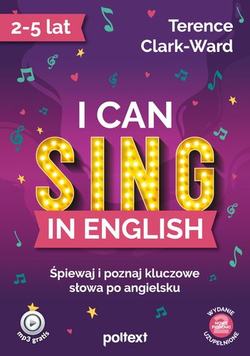 I can sing in English  Śpiewaj i poznaj kluczowe słowa po angielsku. Wydanie uzupełnione