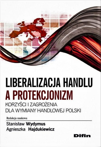 Liberalizacja handlu a protekcjonizm. Korzyści i zagrożenia dla wymiany handlowej Polski
