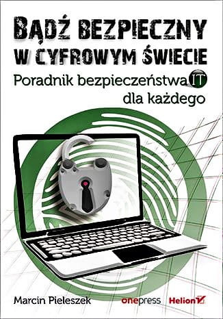 Bądź bezpieczny w cyfrowym świecie. Poradnik bezpieczeństwa IT dla każdego