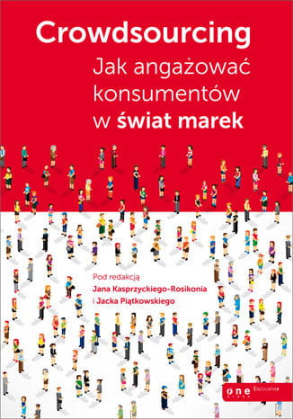 Crowdsourcing. Jak angażować konsumentów w świat marek