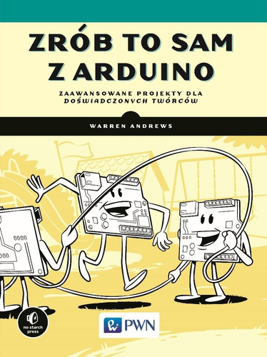 Zrób to sam z Arduino. Zaawansowane projekty dla..