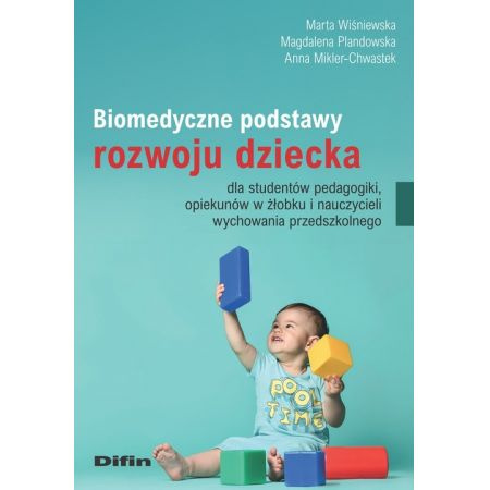 Biomedyczne podstawy rozwoju dziecka dla studentów pedagogiki, opiekunów w żłobku i nauczycieli wychowania przedszkolnego