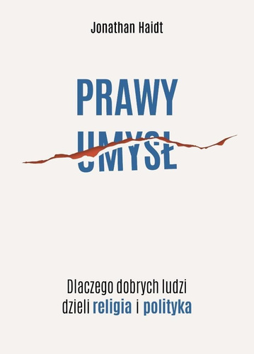 Prawy umysł. Dlaczego dobrych ludzi dzieli...