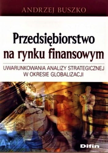 Przedsiębiorstwo na rynku finansowym. Uwarunkowania analizy strategicznej w okresie globalizacji