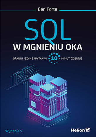SQL w mgnieniu oka. Opanuj język zapytań w 10 minut dziennie. Wydanie V