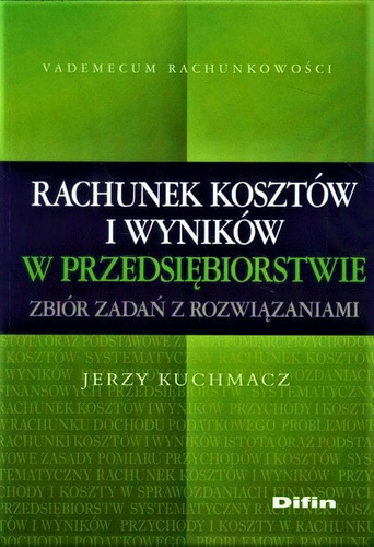 Rachunek kosztów i wyników w przedsiębiorstwie. Zbiór zadań z rozwiązaniami
