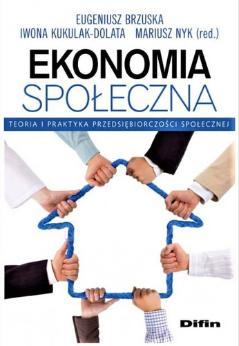 Ekonomia społeczna. Teoria i praktyka przedsiębiorczości społecznej