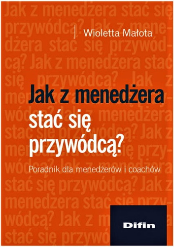 Jak z menedżera stać się przywódcą? Poradnik dla menedżerów i coachów