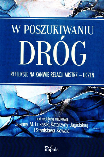 W poszukiwaniu dróg. Refleksje na kanwie relacji Mistrz – uczeń