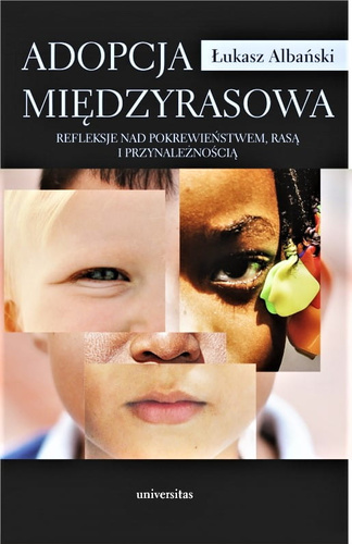 Adopcja międzyrasowa. Refleksje nad pokrewieństwem, rasą i przynależnością