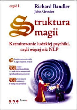 Struktura magii. Kształtowanie ludzkiej psychiki, czyli więcej niż NLP. Część 1