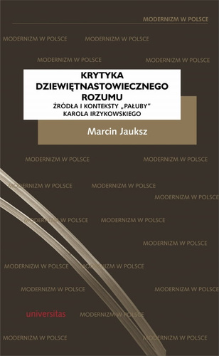 Krytyka dziewiętnastowiecznego rozumu. Źródła i konteksty Pałuby Karola Irzykowskiego