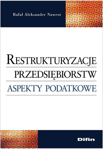 Restrukturyzacje przedsiębiorstw. Aspekty podatkowe