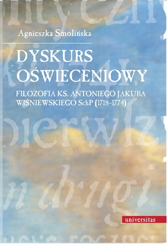 Dyskurs oświeceniowy. Filozofia ks. Antoniego Jakuba Wiśniewskiego SchP (1718-1774)