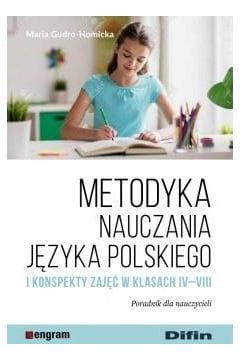 Metodyka nauczania języka polskiego i konspekty zajęć w klasach IV-VIII. Poradnik dla nauczycieli