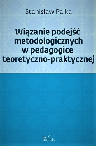 Wiązanie podejść metodologicznych w pedagogice teoretyczno-praktycznej