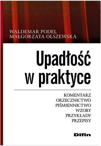 Upadłość w praktyce. Komentarz, orzecznictwo, piśmiennictwo, wzory, przykłady, przepisy