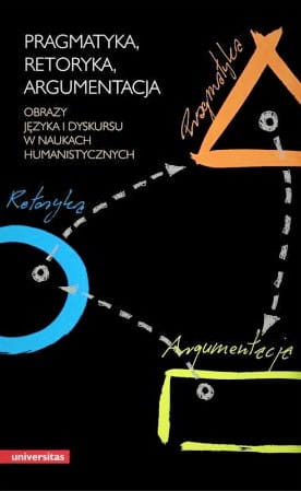 Pragmatyka, Retoryka, Argumentacja. Obrazy języka i dyskursu w naukach humanistycznych