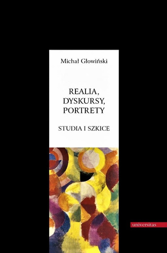 Realia, dyskursy, portrety. Studia i szkice