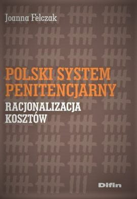 Polski system penitencjarny. Racjonalizacja kosztów