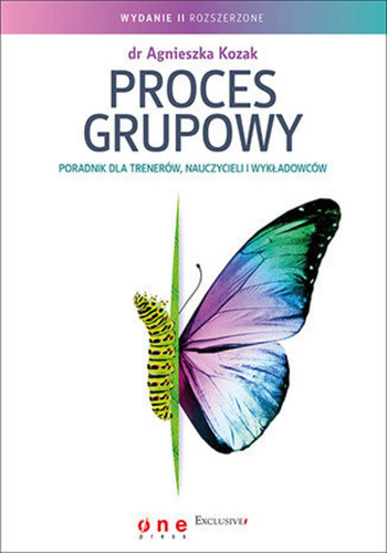 Proces grupowy. Poradnik dla trenerów, nauczycieli i wykładowców. Wydanie II rozszerzone
