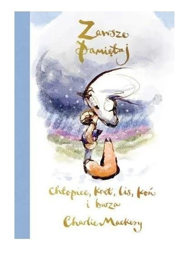 Zawsze pamiętaj. Chłopiec, kret, lis, koń i burza