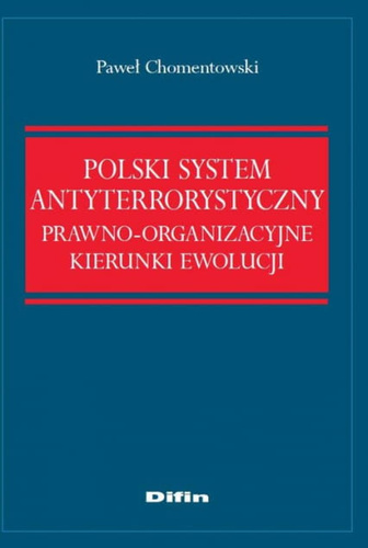 Polski system antyterrorystyczny. Prawno-organizacyjne kierunki ewolucji