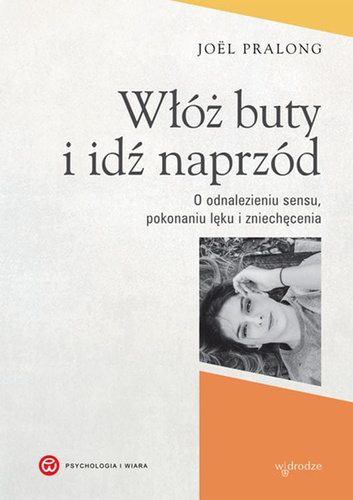 Włóż buty i idź naprzód o odnalezieniu sensu pokonaniu lęku i zniechęcenia