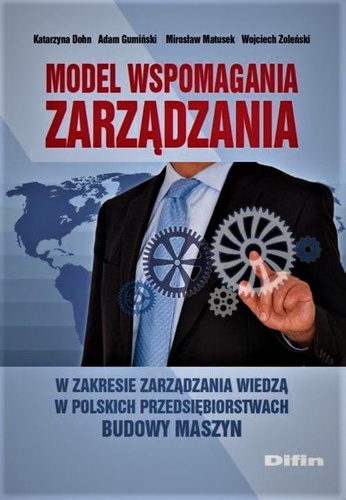 Model wspomagania zarządzania w zakresie zarządzania wiedzą w polskich przedsiębiorstwach budowy maszyn