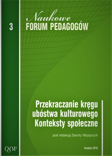 Przekraczanie kręgu ubóstwa kulturowego. Konteksty społeczne Naukowe Forum Pedagogów Olsztyńskiej Szkoły Wyższej im. Józefa Rusieckiego. Tom 3
