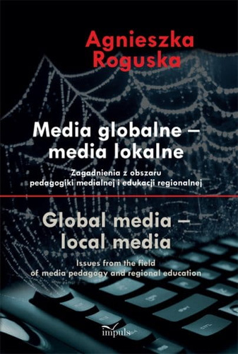 MEDIA GLOBALNE – MEDIA LOKALNE  Zagadnienia z obszaru pedagogiki medialnej i edukacji regionalnej