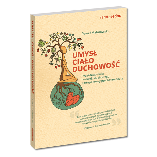 Umysł, ciało, duchowość. Drogi do zdrowia i rozwoju duchowego z perspektywy psychoterapeuty