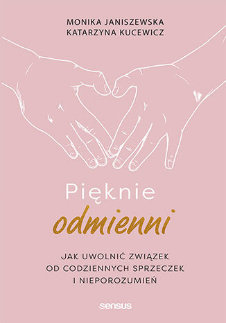 Pięknie odmienni. Jak uwolnić związek od codziennych sprzeczek i nieporozumień