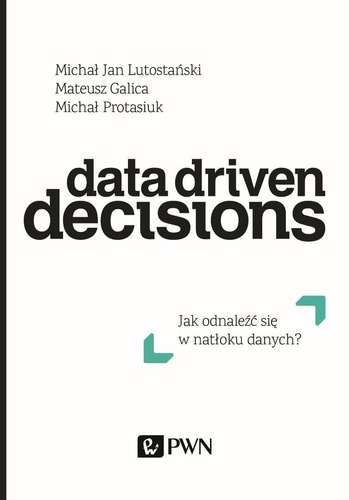 Data Driven Decisions. Jak odnaleźć się w natłoku