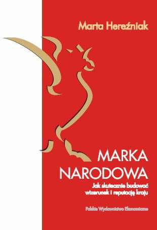 Marka narodowa. Jak skutecznie budować wizerunek i reputację kraju