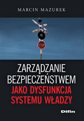 Zarządzanie bezpieczeństwem jako dysfunkcja systemu władzy